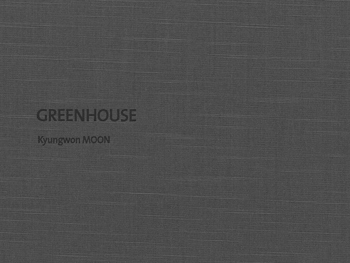 MOON Kyungwon: GreenHouse