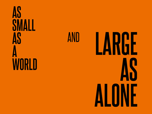 AS SMALL AD A WORLD AND LARGE AS ALONE
